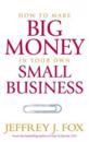 How To Make Big Money In Your Own Small Business