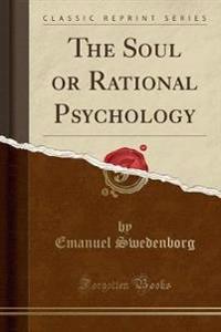 The Soul or Rational Psychology (Classic Reprint)