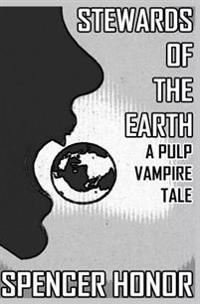 Stewards of the Earth: A Pulp Vampire Tale