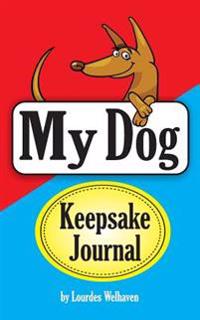 My Dog Keepsake Journal: The Book of Happy Memories That You and Your Dog Will Write Together