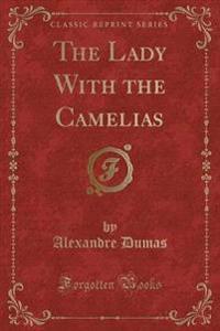 The Lady with the Camelias (Classic Reprint)