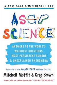 AsapScience: Answers to the World's Weirdest Questions, Most Persistent Rumors, and Unexplained Phenomena