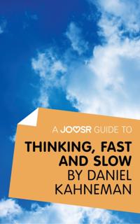 Joosr Guide to... Thinking, Fast and Slow by Daniel Kahneman