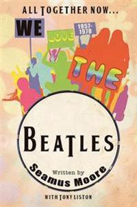 All Together Now... We Love the Beatles 1957 - 1970