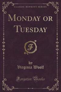 Monday or Tuesday (Classic Reprint)
