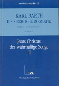 Karl Barth: Die Kirchliche Dogmatik. Studienausgabe: Band 29: IV.3 72/73: Jesus Christus Der Wahrhaftige Zeuge III