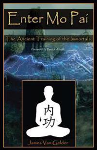 Enter Mo Pai: The Ancient Training of the Immortals