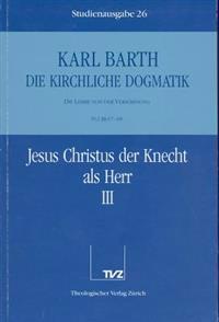 Karl Barth: Die Kirchliche Dogmatik. Studienausgabe: Band 26: IV.2 67/68: Jesus Christus Der Knecht ALS Herr III