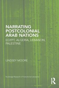 Narrating Postcolonial Arab Nations: Egypt, Algeria, Lebanon, Palestine