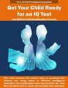 Get Your Child Ready for an IQ Test and for Gifted Child Qualification Process: Gifted and Talented Children Tests Secrets Revealed for the First Time