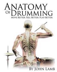 Anatomy of Drumming: Move Better, Feel Better, Play Better (Full Color)