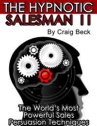 Hypnotic Salesman II: The World's Most Powerful Sales Persuasion Techniques