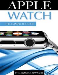 Apple Watch: The Complete Guide