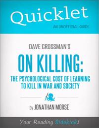 Quicklet on Dave Grossman's On Killing: The Psychological Cost of Learning to Kill in War and Society
