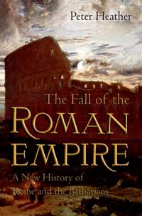 Fall of the Roman Empire: A New History of Rome and the Barbarians