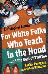 For White Folks Who Teach in the Hood--and the Rest of Y'all Too