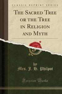 The Sacred Tree or the Tree in Religion and Myth (Classic Reprint)