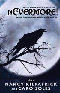 Nevermore!: Tales of Murder, Mystery & the Macabre - Neo-Gothic Fiction Inspired by the Imagination of Edgar Allan Poe