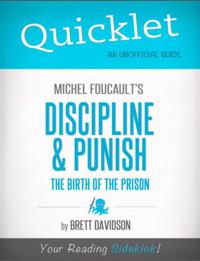 Quicklet on Michel Foucault's Discipline & Punish: The Birth of the Prison (CliffNotes-like Summary)