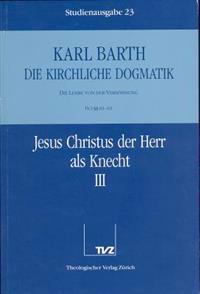 Karl Barth: Die Kirchliche Dogmatik. Studienausgabe: Band 23: IV.1 61-63: Jesus Christus Der Herr ALS Knecht II