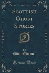 Scottish Ghost Stories (Classic Reprint)