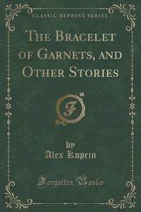 The Bracelet of Garnets, and Other Stories (Classic Reprint)