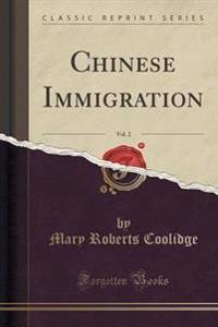 Chinese Immigration, Vol. 2 (Classic Reprint)