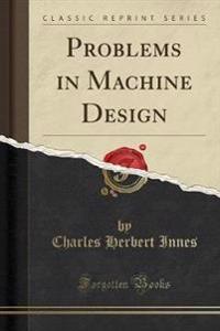 Problems in Machine Design (Classic Reprint)