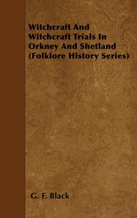 Witchcraft And Witchcraft Trials In Orkney And Shetland (Folklore History Series)