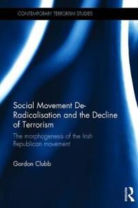 Social Movement de-Radicalisation and the Decline of Terrorism: The Morphogenesis of the Irish Republican Movement
