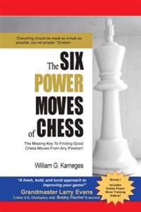 The Six Power Moves of Chess, 3rd Edition: The Missing Key to Finding Good Chess Moves from Any Position!