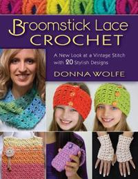 Broomstick Lace Crochet: A New Look at a Vintage Stitch, with 20 Stylish Designs