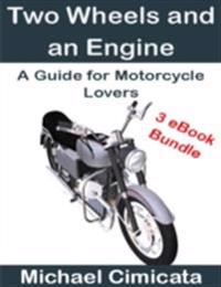 Two Wheels and an Engine: A Guide for Motorcycle Lovers (3 eBook Bundle)