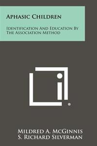 Aphasic Children: Identification and Education by the Association Method