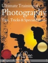 Ultimate Training of Photography Tips, Tricks & Special Effects.