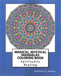Magical Mystical Mandalas Coloring Book: Spiritually Healing Mandalas to Color