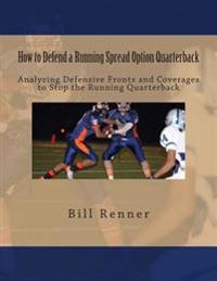 How to Defend a Running Spread Option Quarterback: Analyzing Defensive Fronts and Coverages to Stop the Running Quarterback