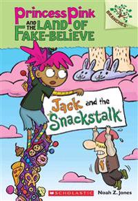 Jack and the Snackstalk: A Branches Book (Princess Pink and the Land of Fake-Believe #4)
