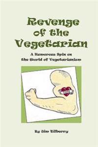 Revenge of the Vegetarian: A Humorous Spin on the World of Vegetarianism