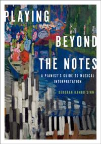 Playing Beyond the Notes: A Pianists Guide to Musical Interpretation