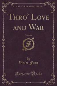 Thro' Love and War, Vol. 2 of 3 (Classic Reprint)
