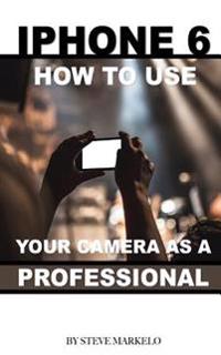 iPhone 6: How to Use Your Camera as a Professional