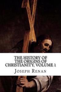 The History of the Origins of Christianity, Volume 1: Life of Jesus, 13th Edition