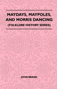 Maydays, Maypoles, and Morris Dancing (Folklore History Series)