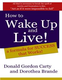 How to Wake Up and Live: A Formula for Success That Works