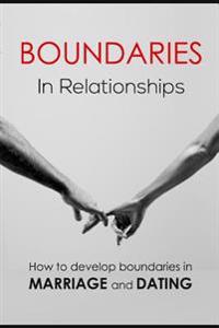 Boundaries in Relationships: How to Develop Boundaries in Marriage and Dating