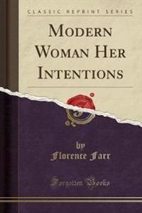Modern Woman Her Intentions (Classic Reprint)