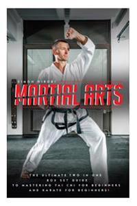 Martial Arts: The Ultimate 2 in 1 Guide to Mastering Tai Chi for Beginners and Karate for Beginners!