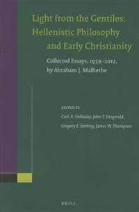 Light from the Gentiles: Hellenistic Philosophy and Early Christianity: Collected Essays, 1959 2012, by Abraham J. Malherbe