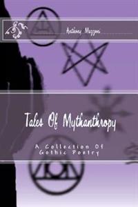 Tales of Mythanthropy: A Collection of Gothic Poetry